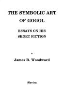 Cover of: The symbolic art of Gogol: essays on his short fiction