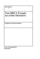 Cover of: Vom MRCA Tornado zur zivilen Alternative: ein Beitrag zur Konversionsdebatte