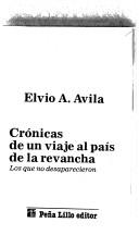 Cover of: Crónicas de un viaje al país de la revancha by Elvio Aroldo Avila