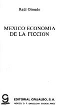 Cover of: México, economía de la ficción by Raúl Olmedo