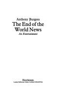 Cover of: The end of the world news by Anthony Burgess