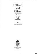 Cover of: Hilliard and Oliver: the lives and works of two great miniaturists