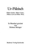 Cover of: Ur-Pälzisch: Pälzer Sache, Pälzer Gritz, Pälzer Leit un Pälzer Witz