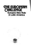 Cover of: The European challenge: Europe's new role in Latin America