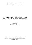 Cover of: El Partido Moderado by Francisco Cánovas Sánchez