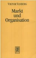 Cover of: Markt und Organisation: individualistische Sozialtheorie und das Problem korporativen Handelns