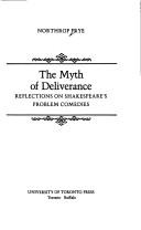 Cover of: The myth of deliverance: reflections on Shakespeare's problem comedies