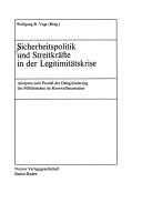 Cover of: Sicherheitspolitik und Streitkräfte in der Legitimitätskrise: Analysen zum Prozess der Delegitimierung des Militärischen im Kernwaffenzeitalter