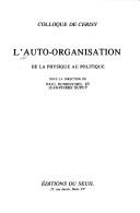 Cover of: L' Auto-organisation: de la physique au politique : colloque de Cerisy
