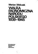 Cover of: Walka ekonomiczna narodu polskiego 1939-1945