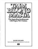 Cover of: Taim bilong masta: the Australian involvement with Papua New Guinea