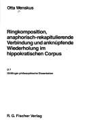 Cover of: Ringkomposition, anaphorisch-rekapitulierende Verbindung und anknüpfende Wiederholung im hippokratischen Corpus
