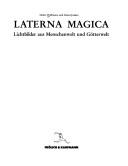 Cover of: Laterna magica: Lichtbilder aus Menschenwelt und Götterwelt