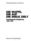 Cover of: Die Waffe, die auf die Seele zielt: psychologische Kriegführung 1939-1945