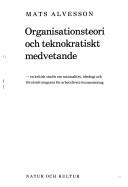 Cover of: Organisationsteori och teknokratiskt medvetande: en kritisk studie om rationalitet, ideologi och förutsättningarna för arbetslivets humanisering