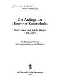 Cover of: Die Anfänge der "Beuroner Kunstschule": Peter Lenz und Jakob Wüger 1850-1875 : ein Beitrag zur Genese der Formabstraktion in der Moderne