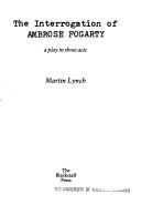 Cover of: The interrogation of Ambrose Fogarty by Martin Lynch
