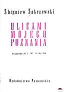 Cover of: Ulicami mojego Poznania by Zbigniew Zakrzewski