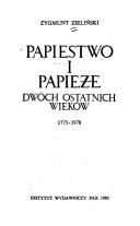 Cover of: Papiestwo i papieże dwóch ostatnich wieków, 1775-1978