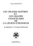 Cover of: Les grands maîtres et les grands chanceliers de la Légion d'honneur by Arnaud Chaffanjon