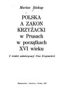 Cover of: Polska a zakon krzyżacki w Prusach w początkach XVI wieku: źródeł sekularyzacji Prus Krzyzackich