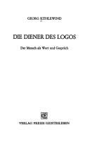 Cover of: Die Diener des Logos: der Mensch als Wort und Gespräch