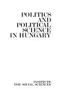 Cover of: Politics and political science in Hungary by [selected and edited by György Szoboszlai].