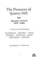 Cover of: The pioneers of Quarry Hill: Rio, Orange County, New York : a history and genealogy, Patterson, Brooks, Boyd, Speidel, Durland, Reed, Whitaker, Decker