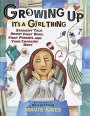 Cover of: Growing up: it's a girl thing : straight talk about first bras, first periods, and your changing body
