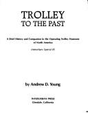 Cover of: Trolley to the past: a brief history and companion to the operating trolley museums of North America