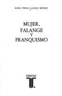 Mujer, falange y franquismo by María Teresa Gallego Méndez