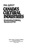 Cover of: Canada's cultural industries: broadcasting, publishing, records and film