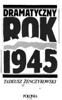 Cover of: Dramatyczny rok 1945