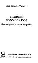 Cover of: Héroes convocados: manual para la toma del poder