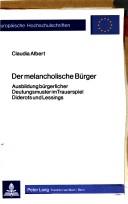 Cover of: Der melancholische Bürger: Ausbildung bürgerlicher Deutungsmuster im Trauerspiel Diderots und Lessings