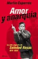 Cover of: Amor y anarquía: la vida urgente de Soledad Rosas, 1974-1998
