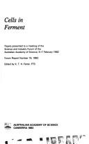 Cover of: Cells in ferment: papers presented to a meeting of the Science and Industry Forum of the Australian Academy of Science, 5-7 February 1982