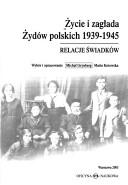Cover of: Życie i zagłada Żydów polskich, 1939-1945: relacje świadków