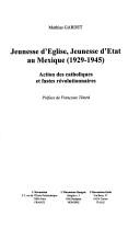 Cover of: Jeunesse d'église, jeunesse d'état au Mexique, 1292-1945: action des catholiques et fastes révolutionnaires