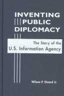 Cover of: Inventing public diplomacy: the story of the U.S. Information Agency