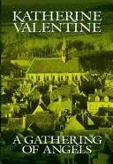 Cover of: A gathering of angels by Katherine Valentine, Katherine Valentine