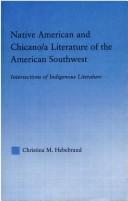 Native American and Chicano/a literature of the American Southwest : intersections of indigenous literatures by Christina M. Hebebrand