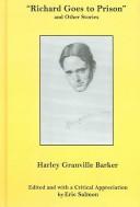 Richard goes to prison, and other stories by Harley Granville-Barker