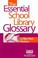 Cover of: The essential school library glossary