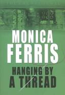 Cover of: Hanging by a thread | Monica Ferris