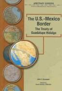 Cover of: The U.S.-Mexico border: the treaty of Guadalupe Hidalgo