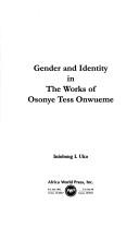 Gender and identity in the works of Osonye Tess Onwueme by Iniobong I. Uko, Sara Talis O'Brien, Renee Schatteman