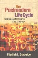 Cover of: The postmodern life cycle: challenges for church and theology
