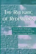 Cover of: The rhetoric of redemption: Kenneth Burke's redemption drama and Martin Luther King, Jr.'s "I have a dream" speech