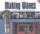 Cover of: Making waves: the people and places of Iowa broadcasting